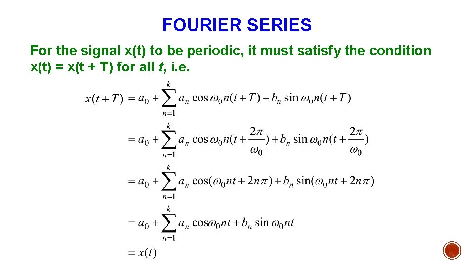 FOURIER SERIES For the signal x(t) to be periodic, it must satisfy the condition