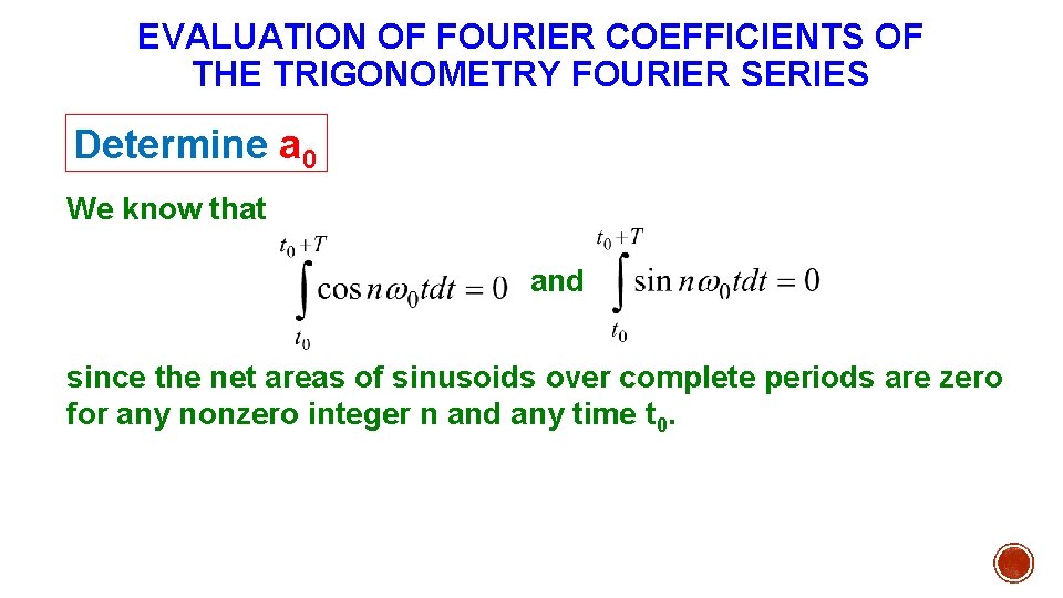 EVALUATION OF FOURIER COEFFICIENTS OF THE TRIGONOMETRY FOURIER SERIES Determine a 0 We know