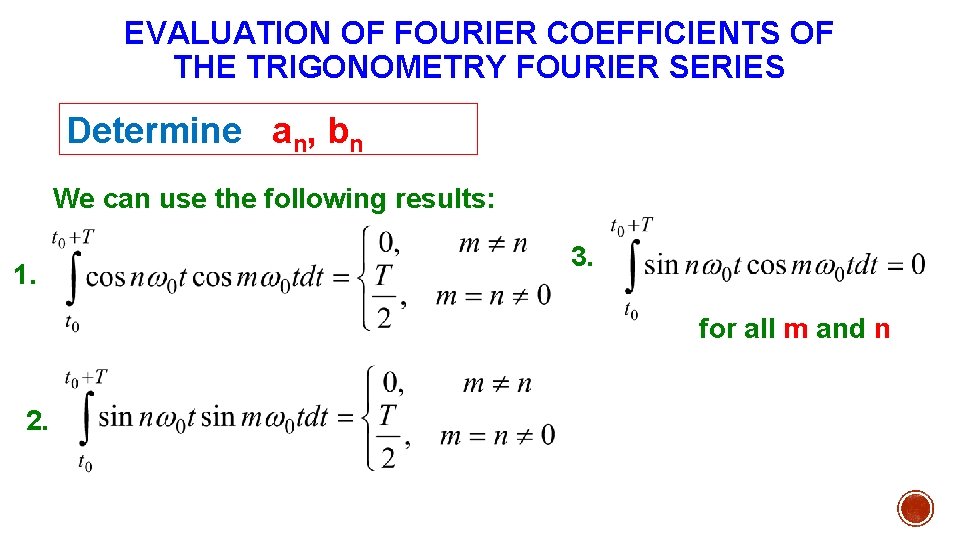 EVALUATION OF FOURIER COEFFICIENTS OF THE TRIGONOMETRY FOURIER SERIES Determine an, bn We can