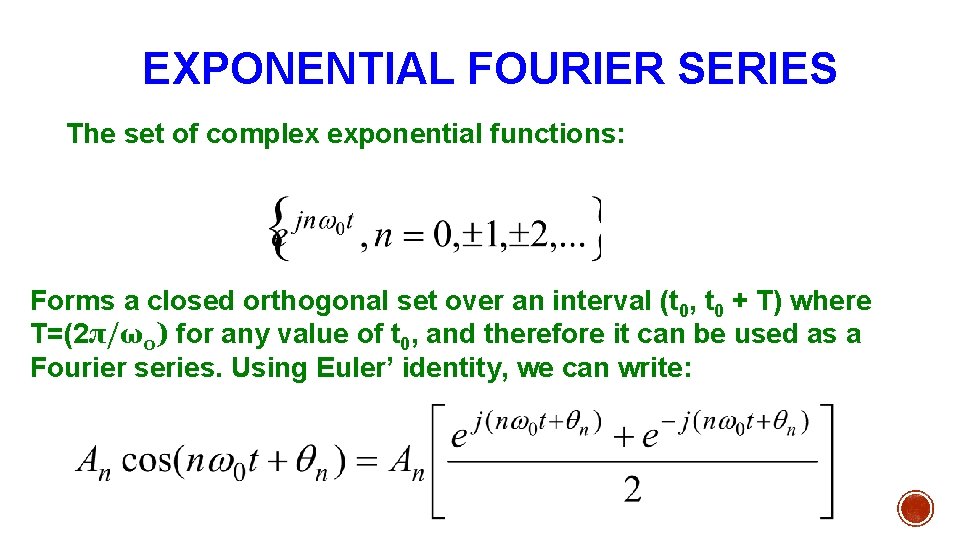 EXPONENTIAL FOURIER SERIES The set of complex exponential functions: Forms a closed orthogonal set