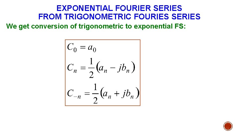 EXPONENTIAL FOURIER SERIES FROM TRIGONOMETRIC FOURIES SERIES We get conversion of trigonometric to exponential