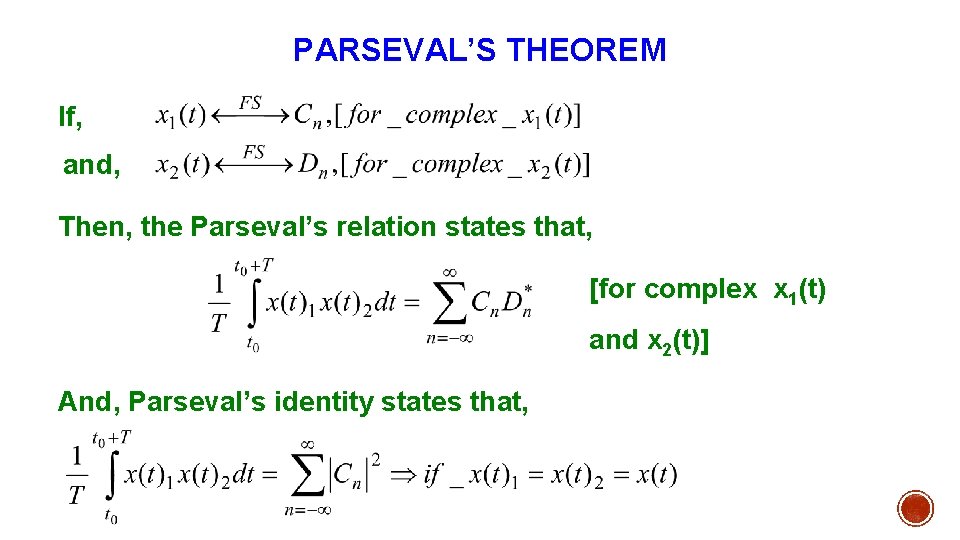 PARSEVAL’S THEOREM If, and, Then, the Parseval’s relation states that, [for complex x 1(t)