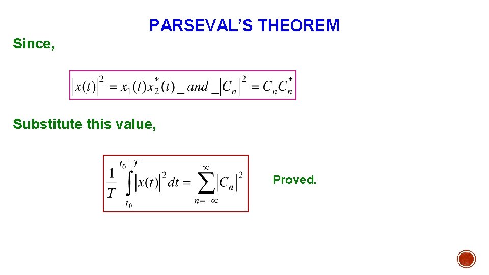 PARSEVAL’S THEOREM Since, Substitute this value, Proved. 