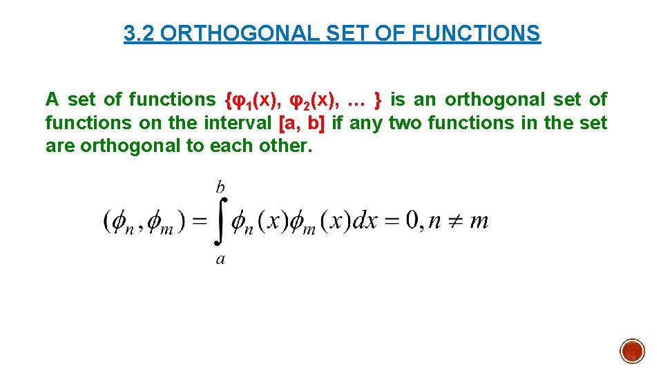 3. 2 ORTHOGONAL SET OF FUNCTIONS A set of functions {φ1(x), φ2(x), … }