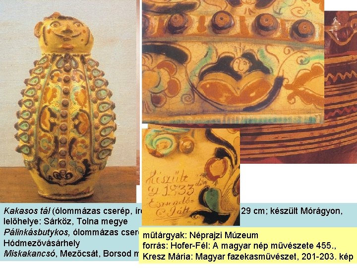 Kakasos tál (ólommázas cserép, írókázott díszítéssel; átm. : 29 cm; készült Mórágyon, lelőhelye: Sárköz,