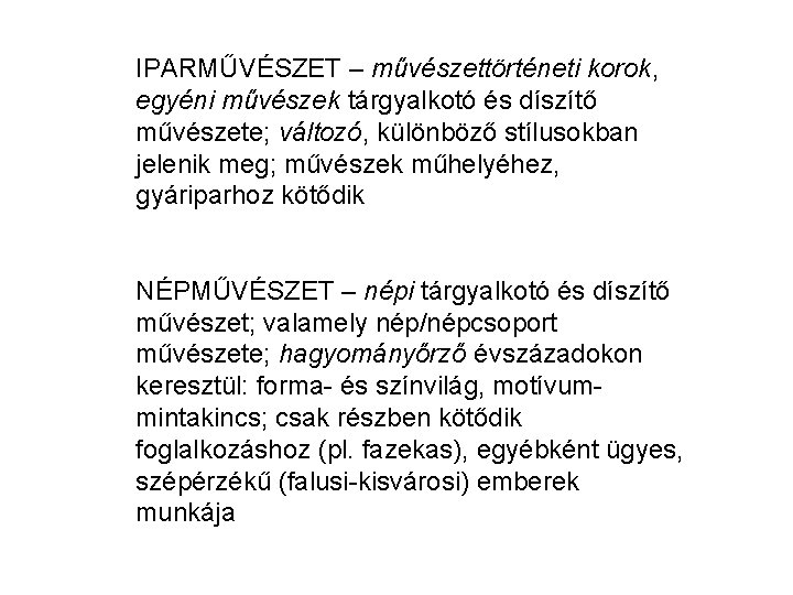 IPARMŰVÉSZET – művészettörténeti korok, egyéni művészek tárgyalkotó és díszítő művészete; változó, különböző stílusokban jelenik