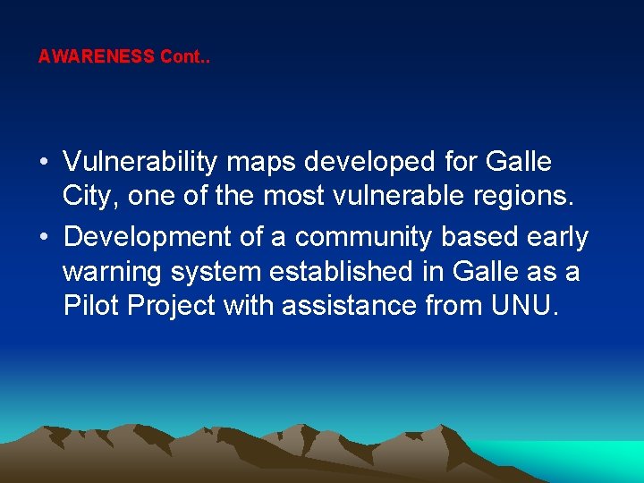 AWARENESS Cont. . • Vulnerability maps developed for Galle City, one of the most