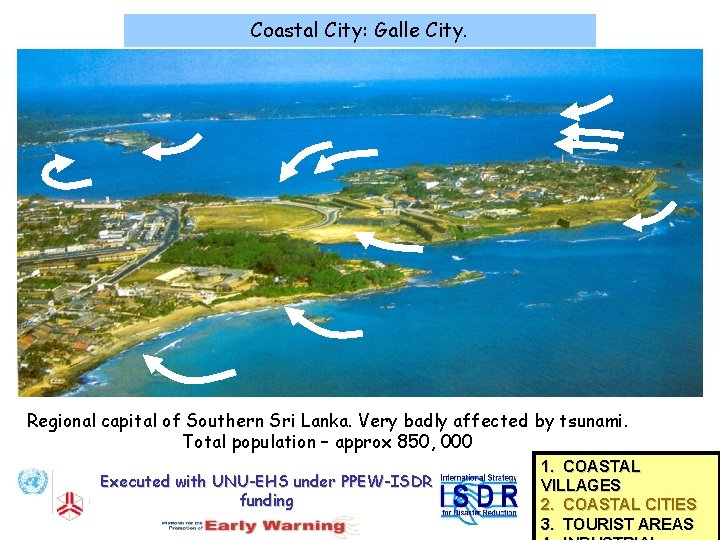 Coastal City: Galle City. Regional capital of Southern Sri Lanka. Very badly affected by