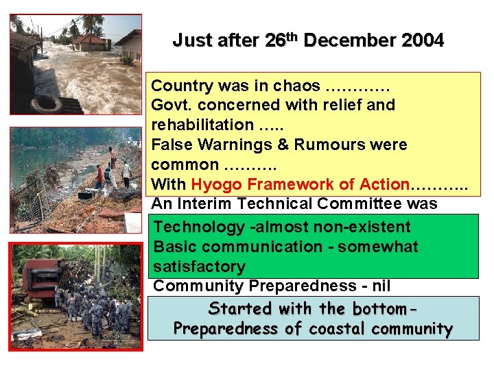 Just after 26 th December 2004 Country was in chaos ………… Govt. concerned with