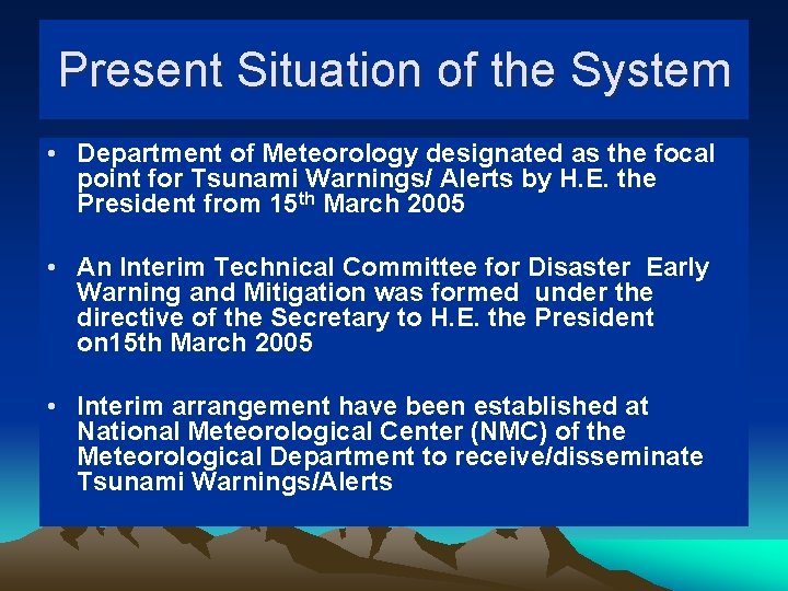 Present Situation of the System • Department of Meteorology designated as the focal point