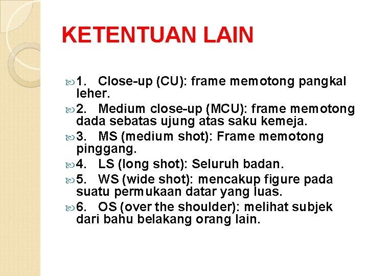 KETENTUAN LAIN 1. Close-up (CU): frame memotong pangkal leher. 2. Medium close-up (MCU): frame