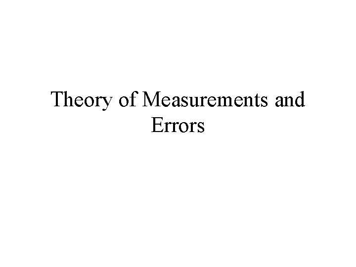 Theory of Measurements and Errors 