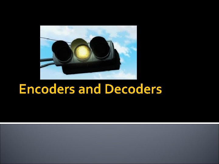 Encoders and Decoders 