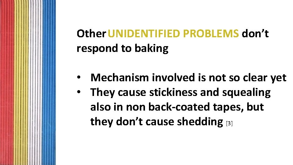 Other UNIDENTIFIED PROBLEMS don’t respond to baking • Mechanism involved is not so clear