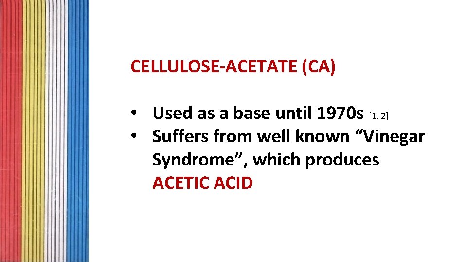 CELLULOSE-ACETATE (CA) • Used as a base until 1970 s [1, 2] • Suffers