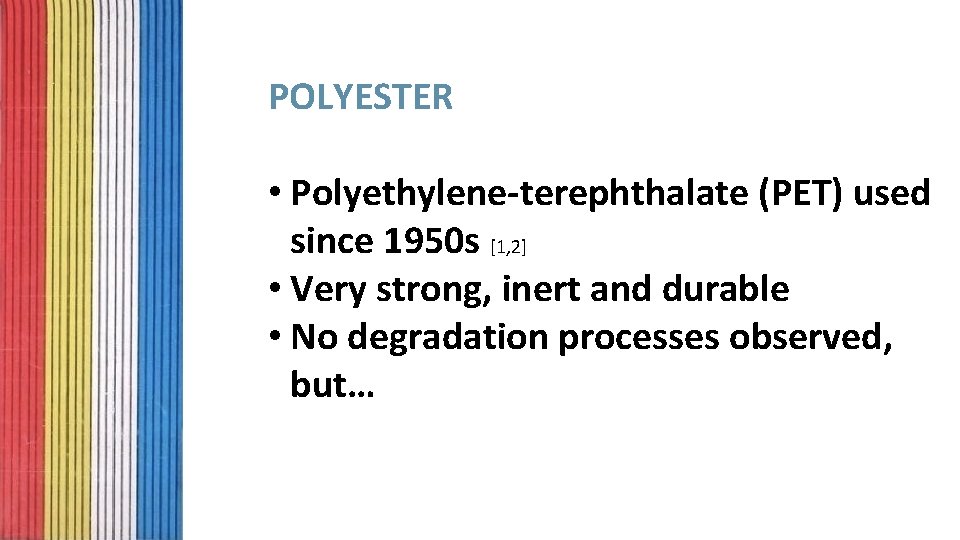 POLYESTER • Polyethylene-terephthalate (PET) used since 1950 s [1, 2] • Very strong, inert