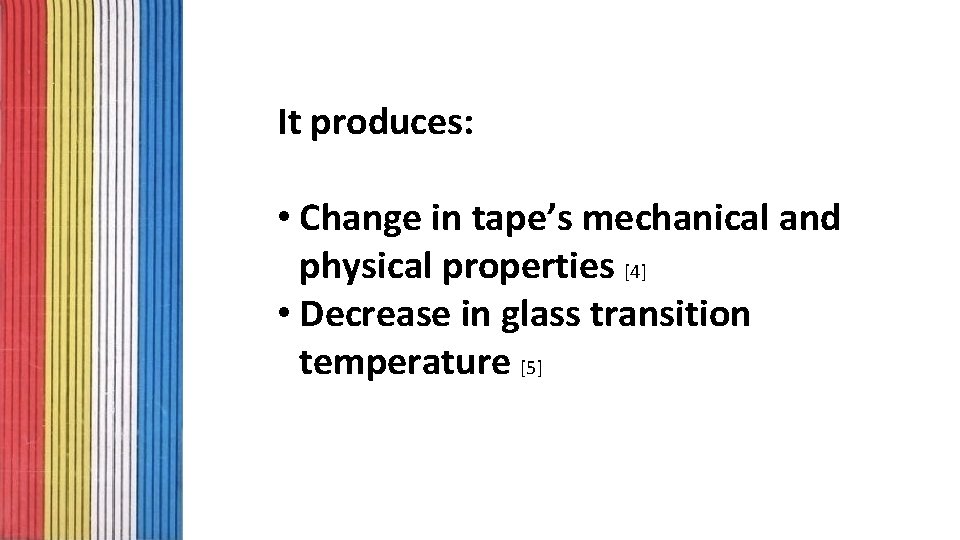 It produces: • Change in tape’s mechanical and physical properties [4] • Decrease in