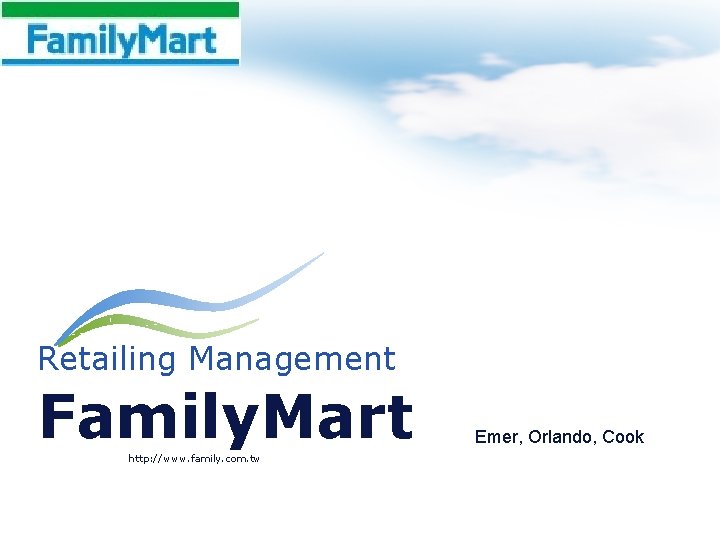 Retailing Management Family. Mart http: //www. family. com. tw Emer, Orlando, Cook 