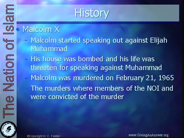 History • Malcolm X - Malcolm started speaking out against Elijah Muhammad - His