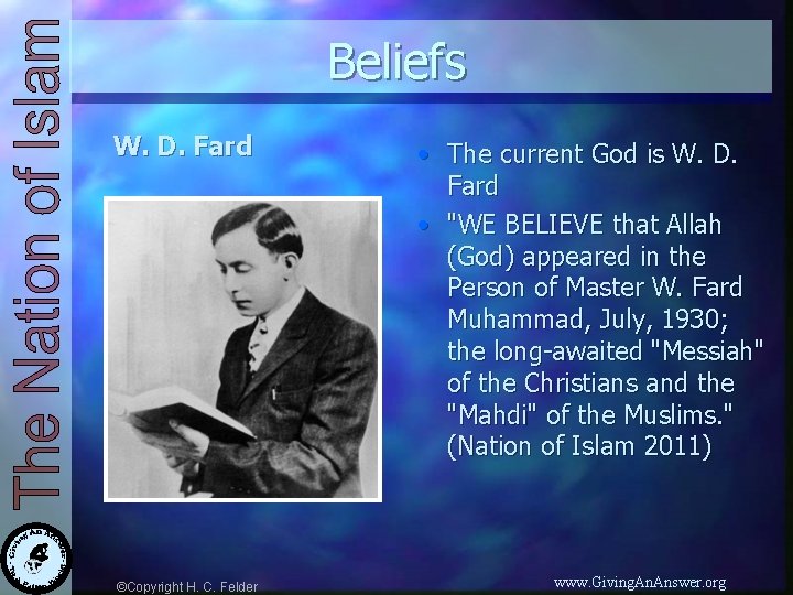 Beliefs W. D. Fard ©Copyright H. C. Felder • The current God is W.