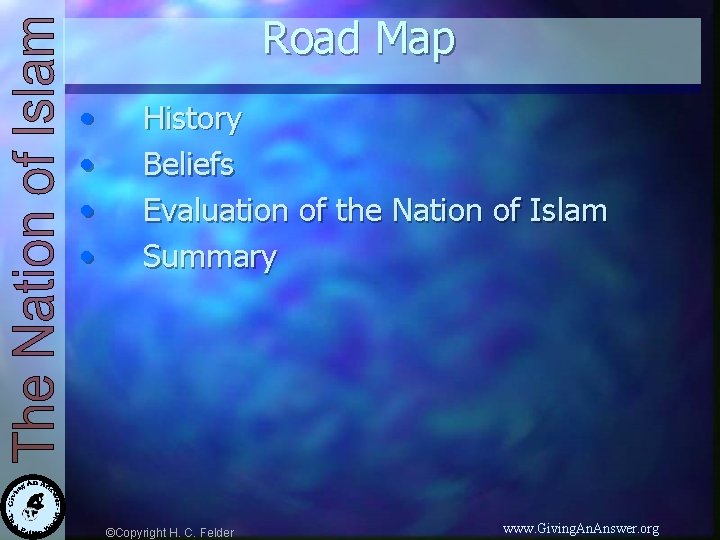 Road Map • • History Beliefs Evaluation of the Nation of Islam Summary ©Copyright