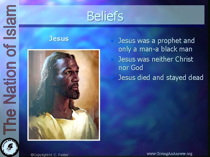 Beliefs Jesus ©Copyright H. C. Felder • Jesus was a prophet and only a