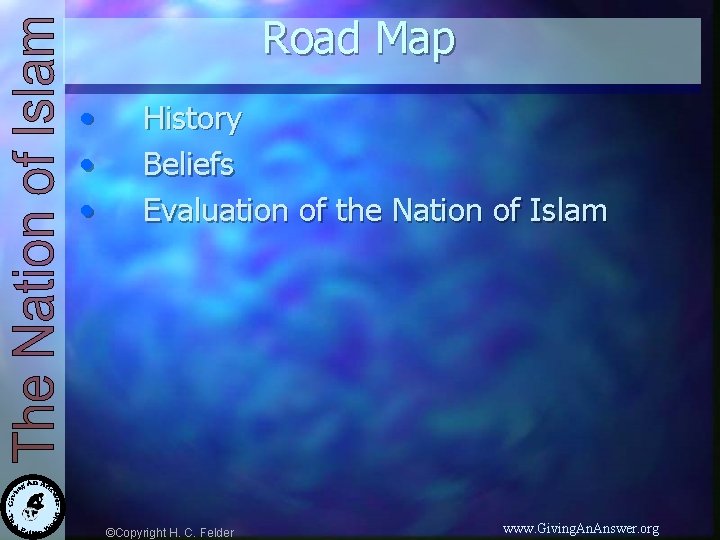 Road Map • • • History Beliefs Evaluation of the Nation of Islam ©Copyright