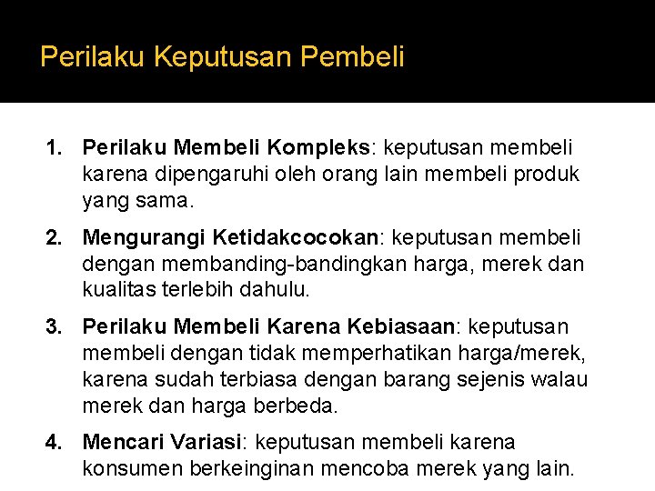 Perilaku Keputusan Pembeli 1. Perilaku Membeli Kompleks: keputusan membeli karena dipengaruhi oleh orang lain