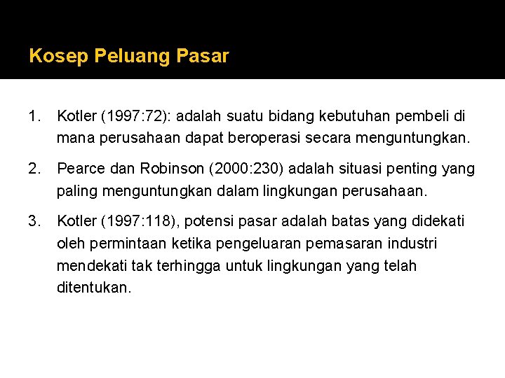 Kosep Peluang Pasar 1. Kotler (1997: 72): adalah suatu bidang kebutuhan pembeli di mana