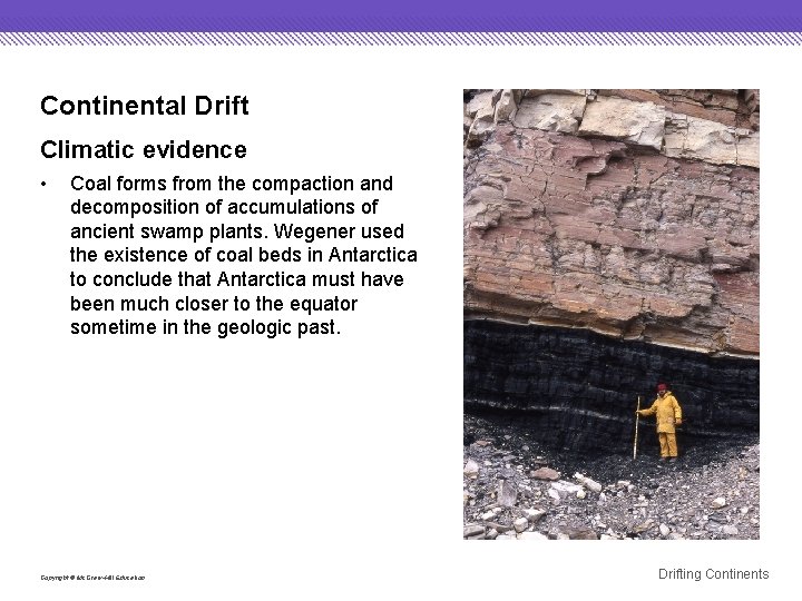 Continental Drift Climatic evidence • Coal forms from the compaction and decomposition of accumulations