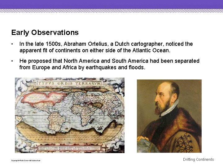 Early Observations • In the late 1500 s, Abraham Ortelius, a Dutch cartographer, noticed