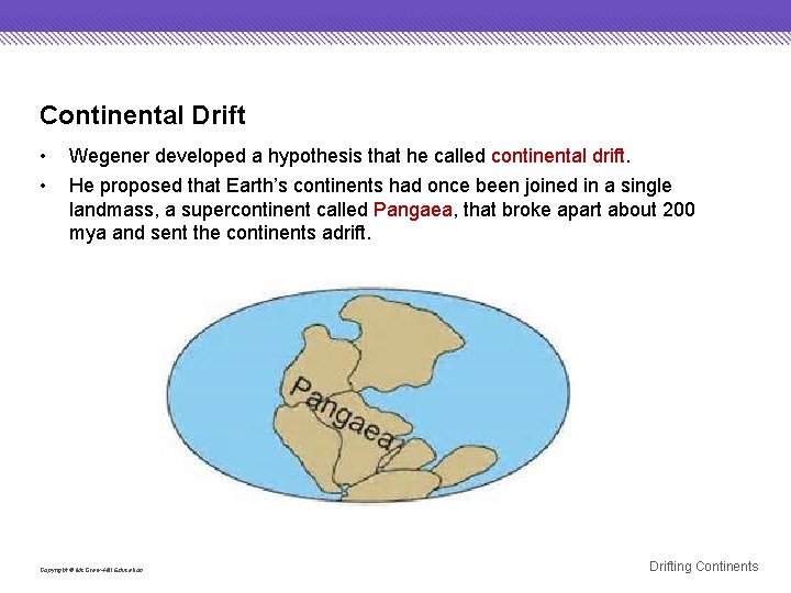 Continental Drift • • Wegener developed a hypothesis that he called continental drift. He