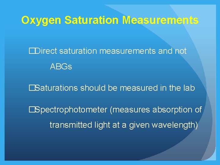 Oxygen Saturation Measurements �Direct saturation measurements and not ABGs �Saturations should be measured in Oxygen Saturation Measurements �Direct saturation measurements and not ABGs �Saturations should be measured in
