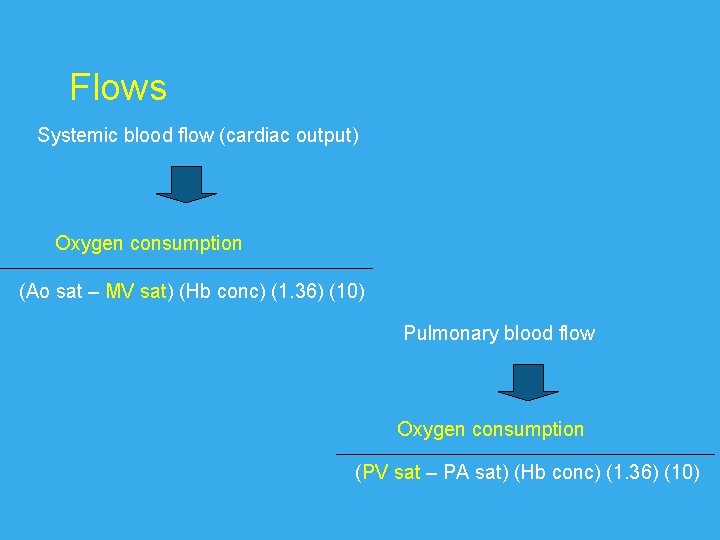 Flows Systemic blood flow (cardiac output) Oxygen consumption (Ao sat – MV sat) (Hb