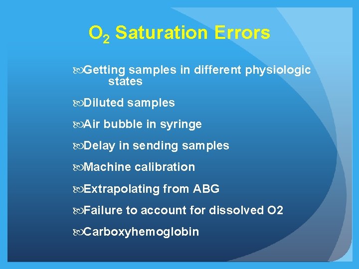 O 2 Saturation Errors Getting samples in different physiologic states Diluted samples Air bubble O 2 Saturation Errors Getting samples in different physiologic states Diluted samples Air bubble
