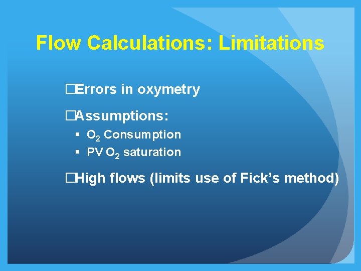 Flow Calculations: Limitations �Errors in oxymetry �Assumptions: § O 2 Consumption § PV O