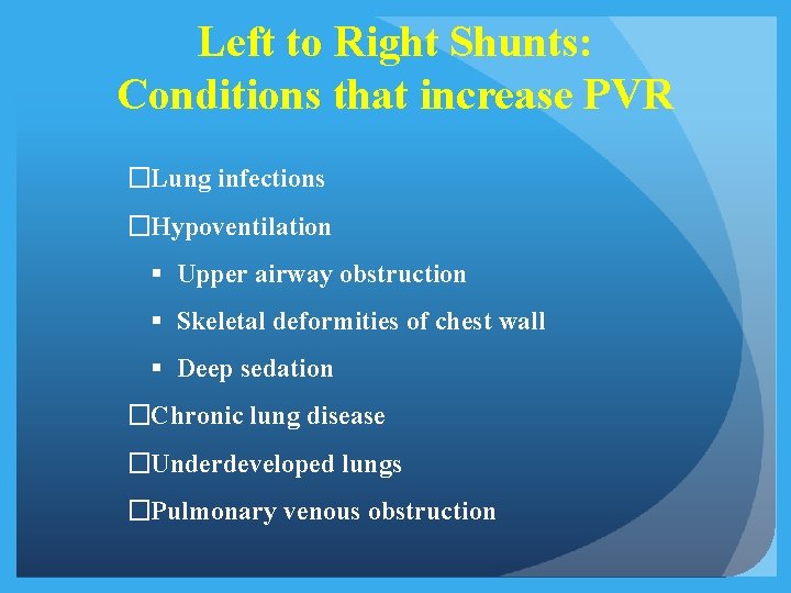 Left to Right Shunts: Conditions that increase PVR �Lung infections �Hypoventilation § Upper airway