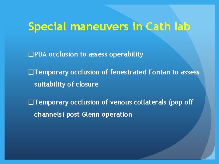 Special maneuvers in Cath lab �PDA occlusion to assess operability �Temporary occlusion of fenestrated