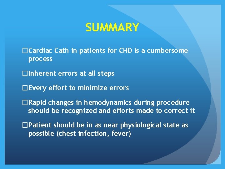 SUMMARY �Cardiac Cath in patients for CHD is a cumbersome process �Inherent errors at