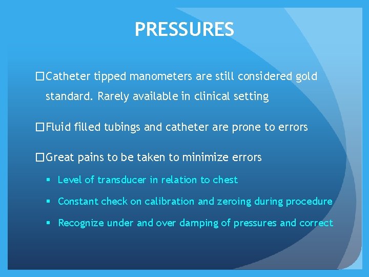 PRESSURES �Catheter tipped manometers are still considered gold standard. Rarely available in clinical setting PRESSURES �Catheter tipped manometers are still considered gold standard. Rarely available in clinical setting