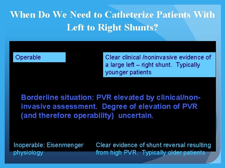 When Do We Need to Catheterize Patients With Left to Right Shunts? Operable Clear