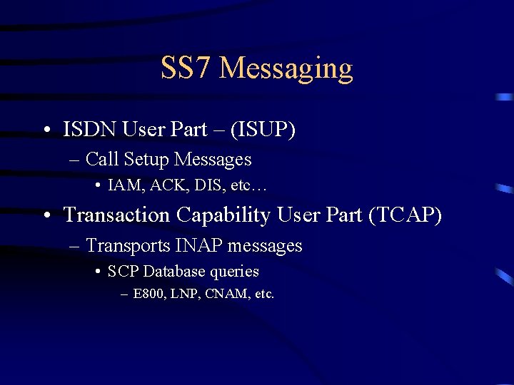 SS 7 Messaging • ISDN User Part – (ISUP) – Call Setup Messages •