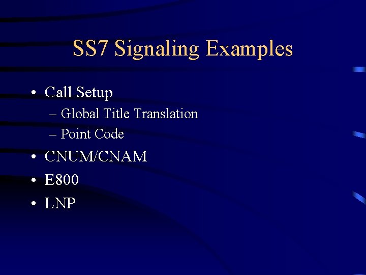 SS 7 Signaling Examples • Call Setup – Global Title Translation – Point Code