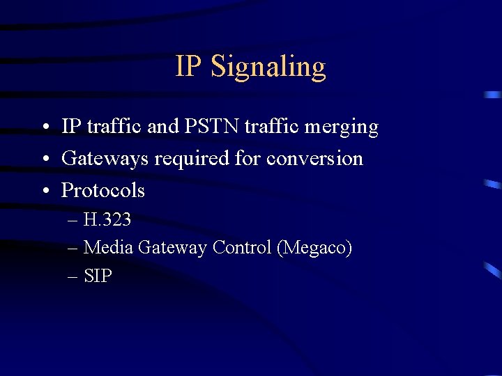 IP Signaling • IP traffic and PSTN traffic merging • Gateways required for conversion