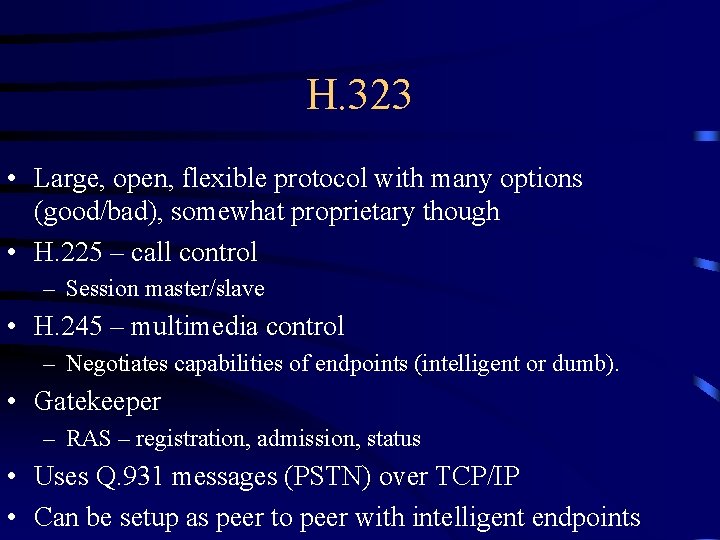 H. 323 • Large, open, flexible protocol with many options (good/bad), somewhat proprietary though