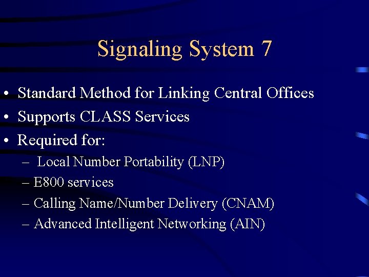Signaling System 7 • Standard Method for Linking Central Offices • Supports CLASS Services