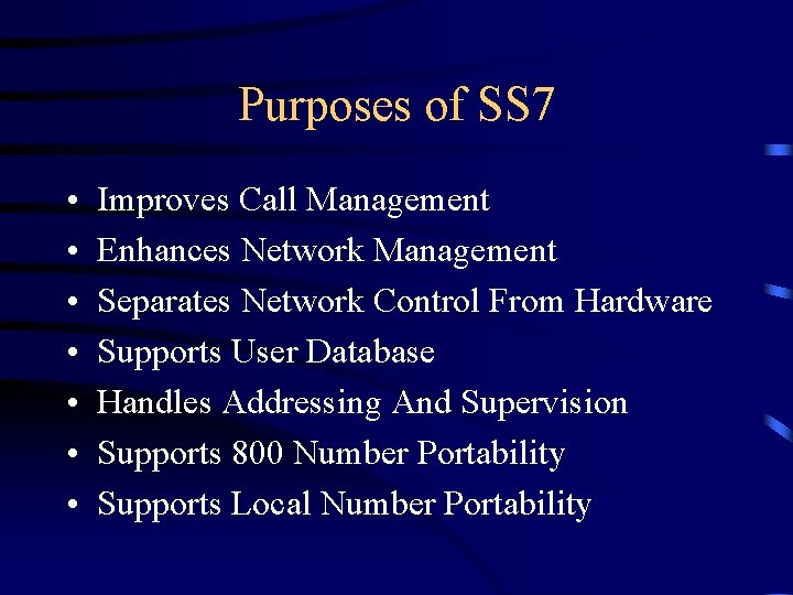 Purposes of SS 7 • • Improves Call Management Enhances Network Management Separates Network