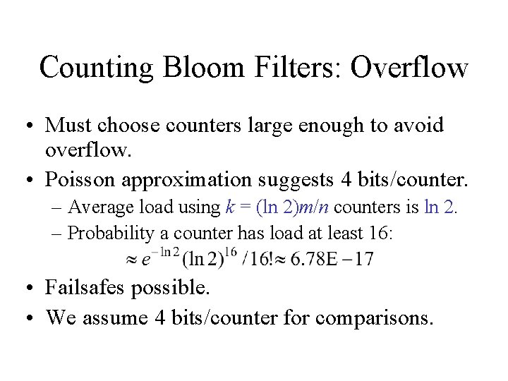 Counting Bloom Filters: Overflow • Must choose counters large enough to avoid overflow. • Counting Bloom Filters: Overflow • Must choose counters large enough to avoid overflow. •