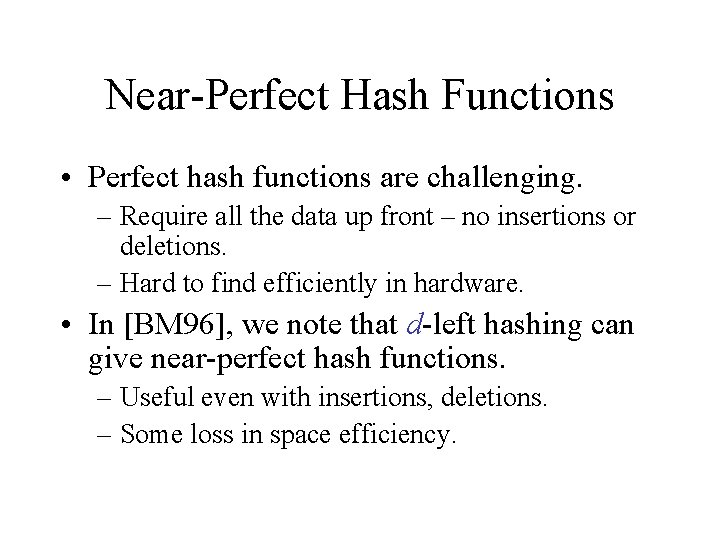 Near-Perfect Hash Functions • Perfect hash functions are challenging. – Require all the data Near-Perfect Hash Functions • Perfect hash functions are challenging. – Require all the data