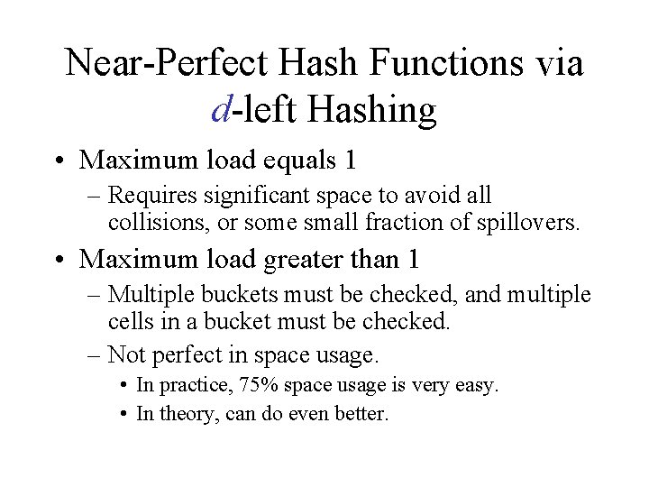 Near-Perfect Hash Functions via d-left Hashing • Maximum load equals 1 – Requires significant Near-Perfect Hash Functions via d-left Hashing • Maximum load equals 1 – Requires significant